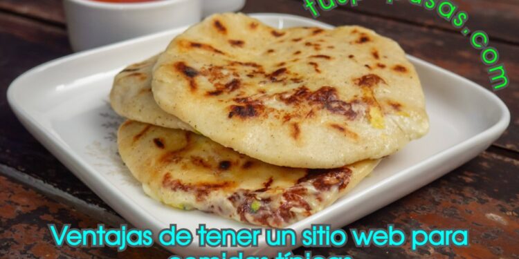 Ventajas de tener un sitio web para comidas típicas como la pupusa de El Salvador